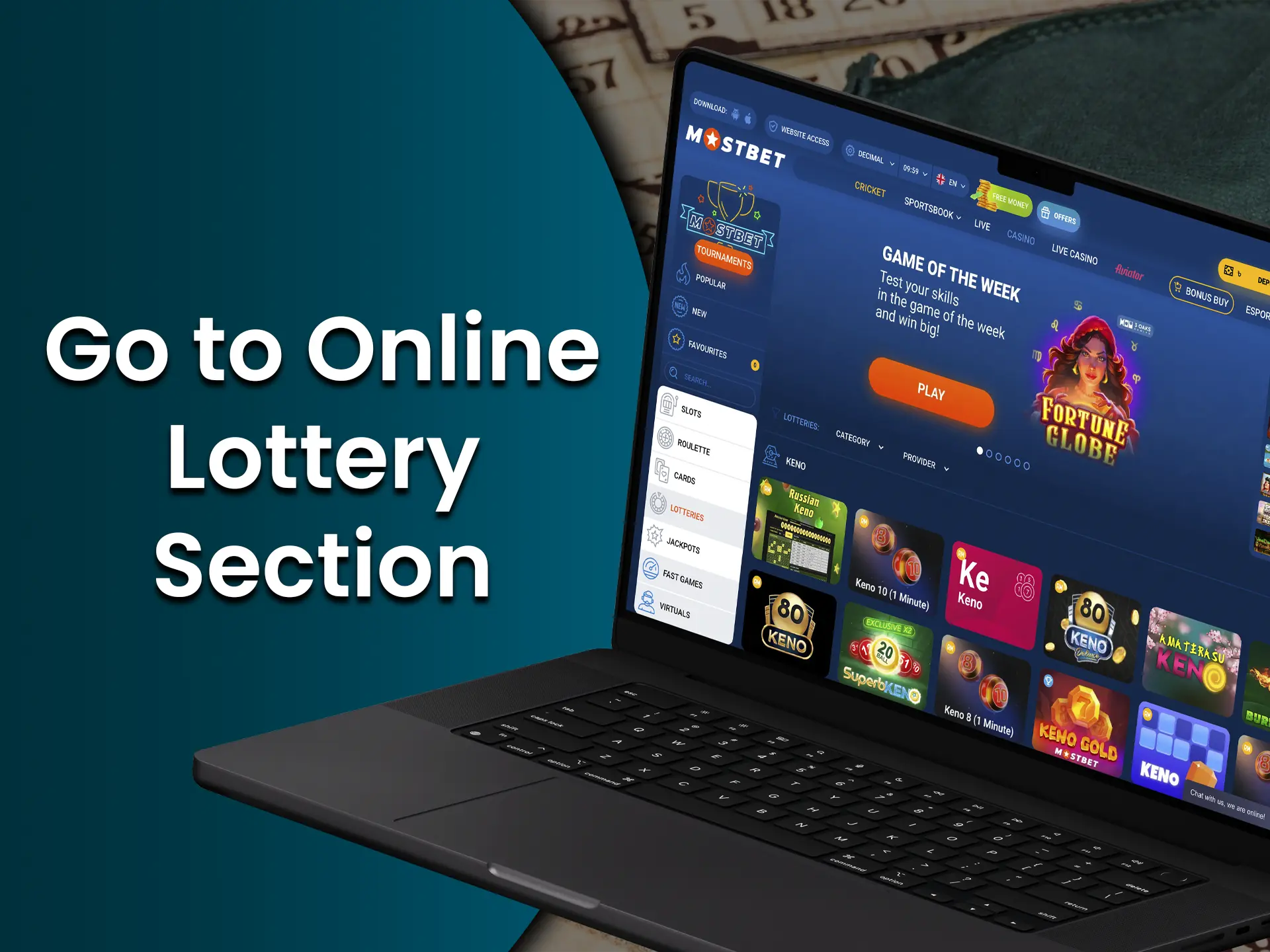 Open the casino tab and choose the lottery game that suits you.